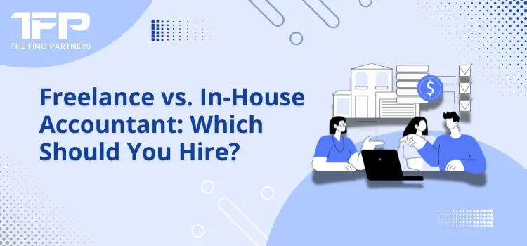 Freelance vs. In-House Accountant Which Should You Hire